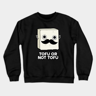 Tofu Or Not Tofu Cute Shakespeare Food Pun Crewneck Sweatshirt